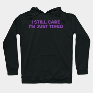 I Still Care, I'm Just Tired Hoodie